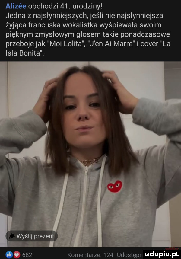 alizje obchodzi   . urodziny jedna z najsłynniejszych jeśli nie najsłynniejsza żyjąca francuska wokalistka wyśpiewała swoim pięknym zmysłowym głosem takie ponadczasowe przebojejak moi lolita j en ai mamre i cover la irla bonita komentarze     udostępn