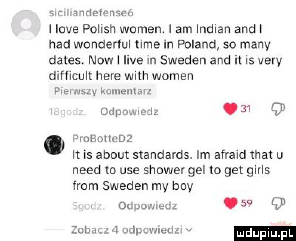 sicllidndetensco i live polish wojen i am indian and i hdd wonderful time in poland so many dames. now i live in sweden and it is vary difficult here with wojen pierwszy komentarz odpowiedz.    g piobotledz it is abort standards. im afraid trat u nerd to ube shower gal to get girls from sweden my boy odnowa dz.    q zobacz   odpowierm v