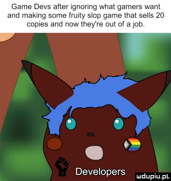 game devs after ignoring wiat gamers want and making some frukty shop game trat sells    copies and now they re out of a job. developers mam pl