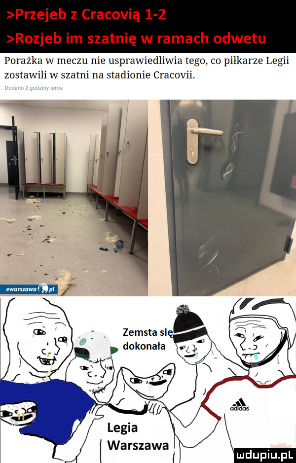 przejeb z cracovią     rozjeb im szatnię w ramach odwetu porażka w meczu nie usprawiedliwia tego c  piłkarze legii zostawili w szatni na stadionie cracovii. legia warszawa i