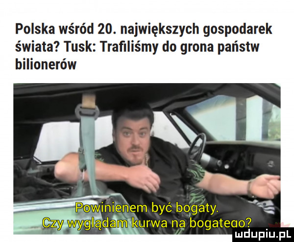 polska wśród   . największych gospodarek świata tusk trafiliśmy do grona państw bulionerów