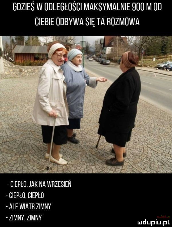 gdzieś w odległości maksymalnie  oo m od ciebie odbywa się ta rozmowa ciepło jak na wrzesieii ciepło ciepło ale wiatr zimny zimnv zimny