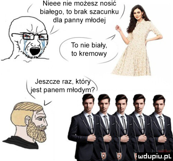 nieee nie możesz nosić białego. to brak szacunku dla panny młodej to nie biały v t to kremowy jeszcze raz. kłów qest panem młodym fmdupiupl