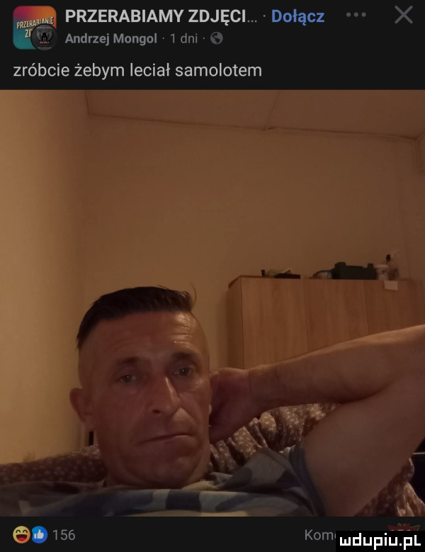 wm przerabiamy zdjęci. dołącz    andrzej mongol w dm zróbcie żebym leciał samolotem     kom mdupiuzﬁl