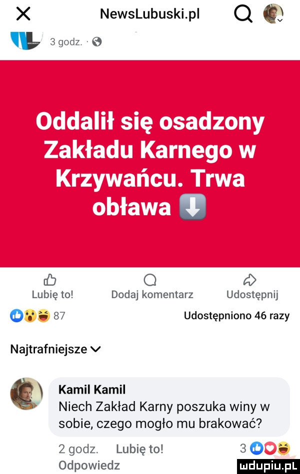 x newslubuski p q w  godz cj o a lubię to dodaj komentarz udostępnij   udostępniono    razy najtrafniejsze v kamil kamil niech zakład karny poszuka winy w sobie czego mogło mu brakować   godz. lubię to     odpowiedz