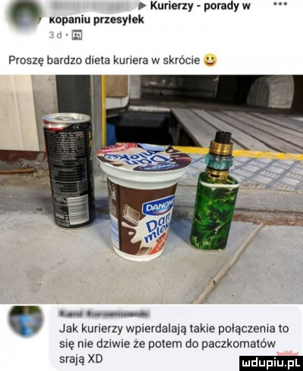 kurierzy porady w xopaniu przesylek mai proszę bardzo dieta kuriera w skrócie jak kurierzy wpierdalają takie połączenia to się nie dziwie że potem do paczkomatów ww