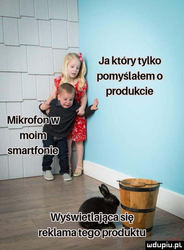 ja który tylko pomyślałem o produkcie