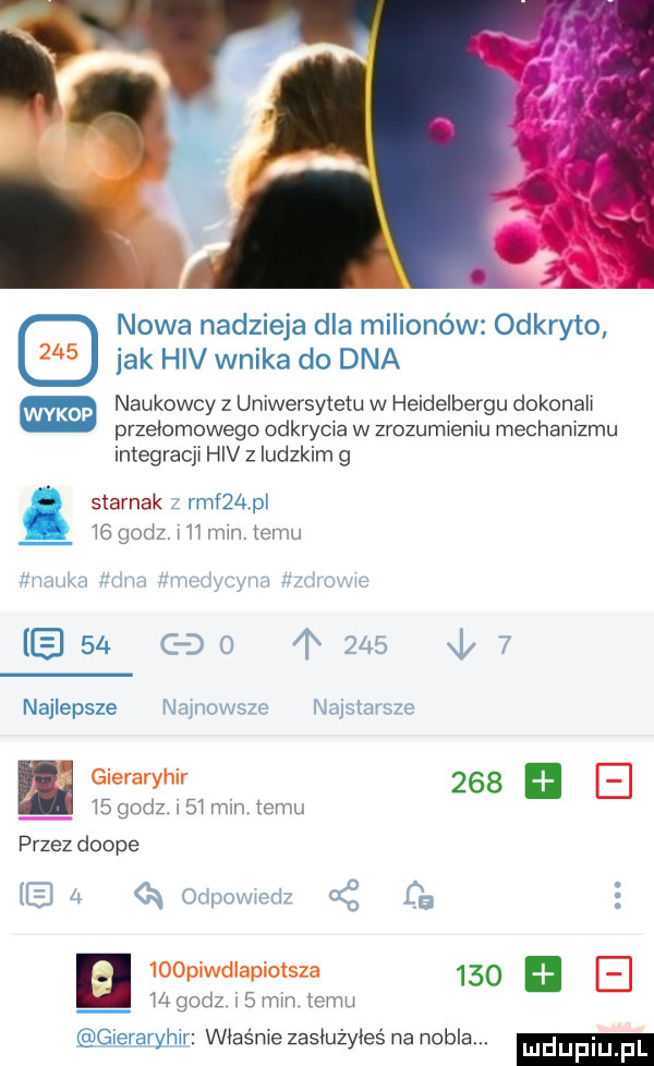 jak hiv wnika do dna naukowcy z uniwersytetu w heidelbergu dokonali przelomowego odkrycia w zrozumieniu mechanizmu integracji hiv z ludzkim g. starzak rai   pl we godz. l il mm temu mw ljryrm     c do tee     najlepsze najllowszq nnjsim sie ul l  godz. l sl mm temu przez doope q  . odpowmrlz kg ca     n lal godz istm temu. qierarylllr wlas me zasluzyleś na nobla. o nowa nadzieja dla milionów odkryto