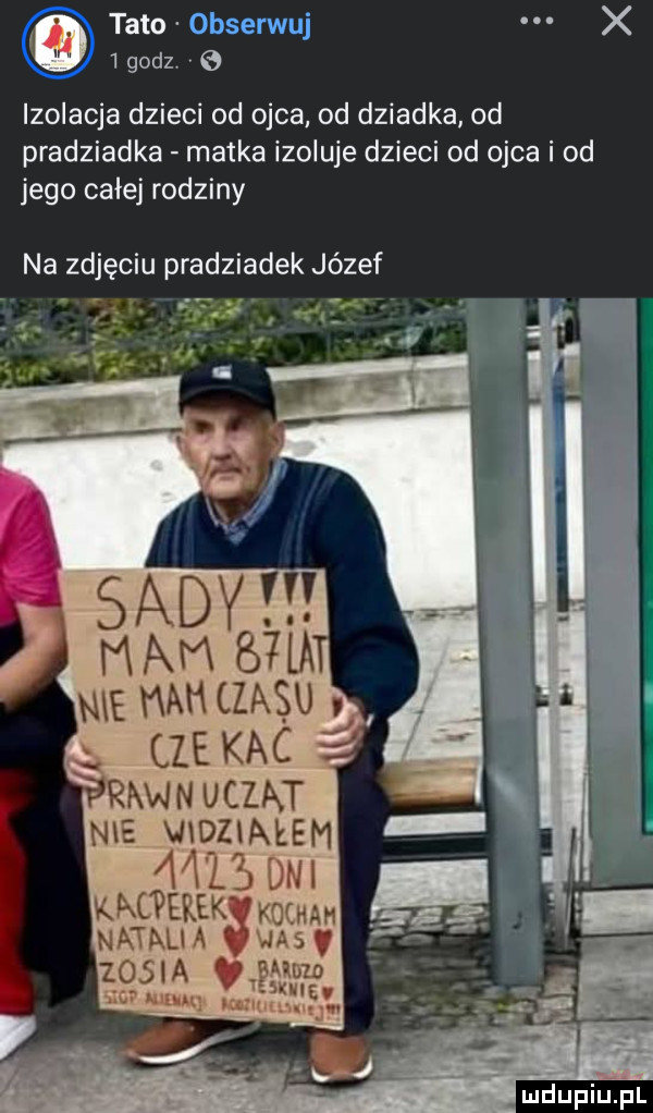 tato x   godz e izolacja dzieci od ojca od dziadka od pradziadka matka izoluje dzieci od ojca i od jego całej rodziny na zdjęciu pradziadek józef r      ad y m am byl nie mn czasu  e kac awmuczm