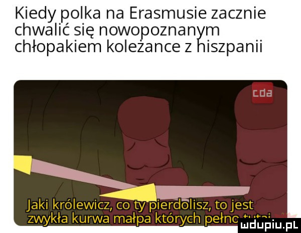 kiedy polka na erasmusie zacznie chwalic się nowopoznan m chłopakiem kolezance z iszpanu