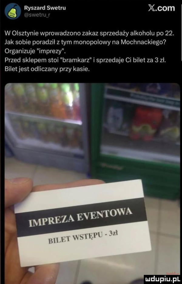 ryszard swetru x com w w olsztynie wprowadzono zakaz sprzedaży alkoholu po   . jak sobie poradzil z tym monopolowy na mochnackiego organizuje i imprezy. przed sklepem stoi bramkarz i sprzedaje ci bilet za   zl biletjest odliczany przy kasie