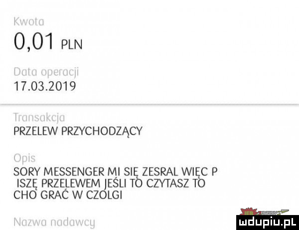 pln            przelew przychodzący sary messenger mi się zesral więc p ilzę przelewem jeśli to czytasz to ceo grac w czolgi