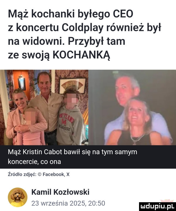 mąż kochanki byłego ceo z koncertu coldplay również był na widowni. przybył tam ze swoją kochanką maż kristin cabot bawił się na tym samym koncercie co ona żródlu zdjęć facebook x kamil kozlowski    września