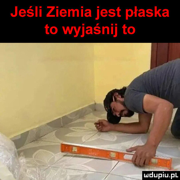 jeśli ziemia jest płaska to wyjaśnij to ludu iu. l