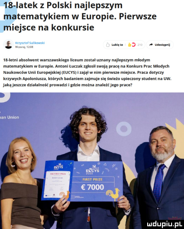 iatek z polski najlepszym matematykiem w europie. pierwsze miejsce na konkursie isieini absoiwem warszawskiego liceum instal uznany naiieizszym mlodym maceinazywein w europie alumni udali glosu skolą pracę na konkurs pra mioaycn nanknmbw uen enrnpqsklej was i zagai w nim pierwsze miqsee puaz dotyczy krzywych apoloniuxn. kcńrycn badaniem nim ne sie slim upieczony student na uwv izka jesien dmmnw prowadxl i gene mozna znalezc na wku  . mw