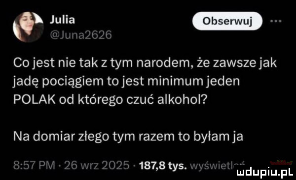 jumf oh co jest nie tak złym narodem że zawsze jak jadę pociągiem to jest minimum jeden polak od którego czuć alkohol na domiar złego tym razem to byłam ja a w    m w w w w      tys uam pl