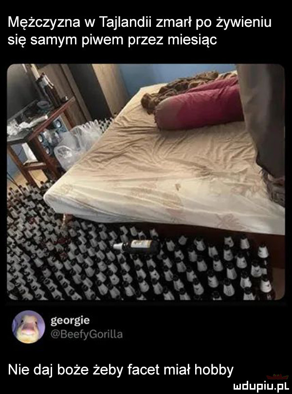 mężczyzna w tajlandii zmarł po żywieniu się samym piwem przez miesiąc georgie v hwaycmmth nie daj boże żeby facet miał hobby