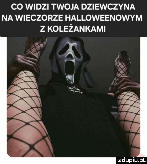 co wi dni twoja dziewczyna na wieczorze halloweenowym z koleżankami