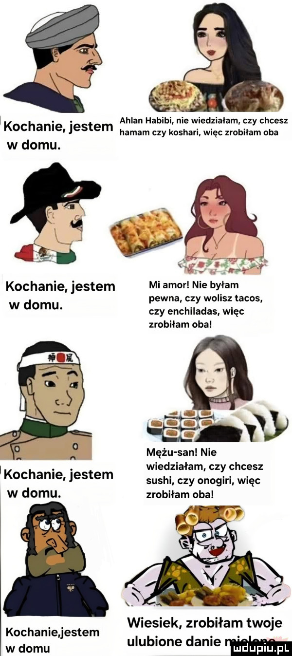 e allan h e wiedziałam czy chcesz haram czy koshari. więc zrobiłam oba wkochanie jestem w domu.     . nr kochanie. jestem mi amorl nie byłam d pewna czy wolisz tacos w omu. czy enchiladas więc zrobiłam oba mężu san. nie k h. abakankami wiedziałam czy chcesz  c abe jestem sushi czy onigiri więc w domu. zrobiłam oba wiesiek. zrobiłam twoje w domu ulubione danie kochanie entem