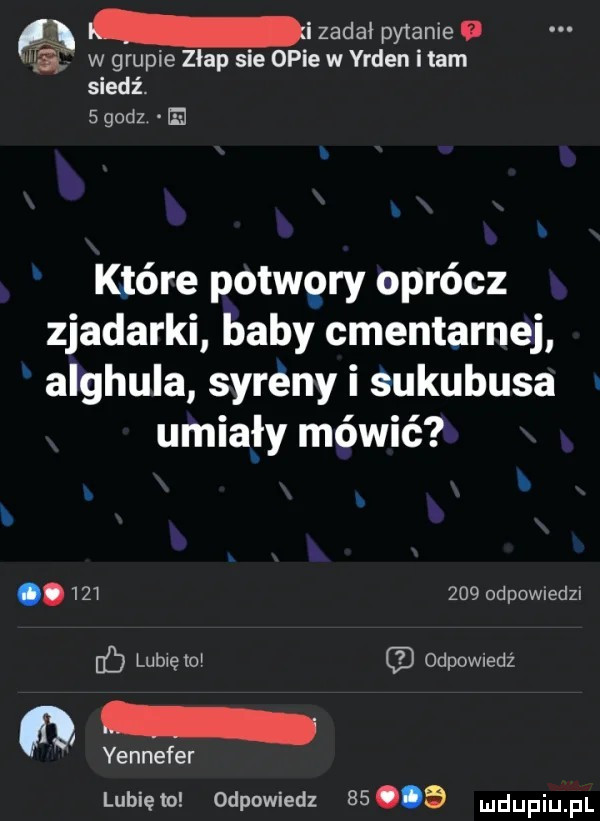 g i zadał pytanie   af w grupie złap sie opie w yrden imam siedź.   godz e które potwory oprócz zjadarki baby cmentarnej alghula syrény i sukubusa unia ły mówić         odpomedzl lubię w odewiedz i yennefer lubięio odpowiedz