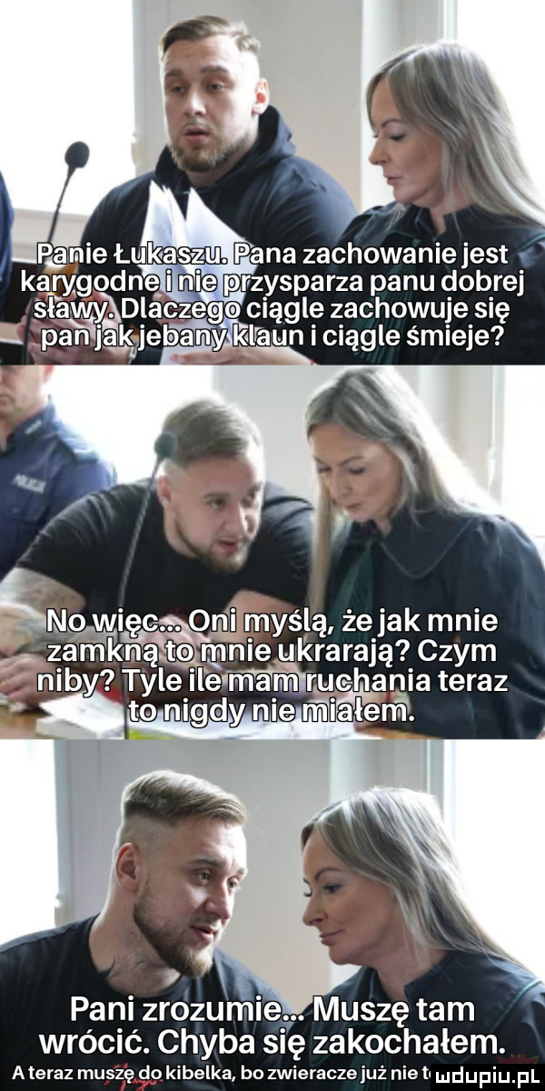 f qxie łukaszu. p ana zachowaniejest kwgodne nie przysparza panu dobrej sławy dlaczego ciągle zachowuje się t anjąśjebany klaun i ciągle śmieje   nwiec. onﬁ myślą że jak mnie zamkną mnie ukracają czym tyle ilemam ruchania teraz to nigdy nie mﬁalerﬁ. pani zrozumie. muszę tam wrócić. chyba się zakochalem. ateraz mus z ę do kibelka bo zwieraczejuż nie li