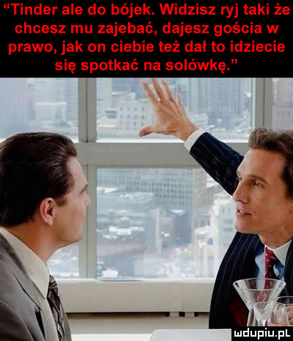 tender ale do bójek. widzisz ryj taki że chcesz mu zajebać dajesz gościa w prawo jak on ciebie też dał to idziecie się spotkać na solówkę