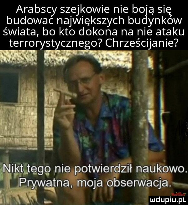 arabic cy szejkowie nie bo a się budowac największych bu ynków świata bo kto dokona na nie ataku terrorystycznego chrześcijanie. j  igiiiggśtęggm nie potwierdził naukowo. air prywatna moja o beem licja x ludupiu. pl