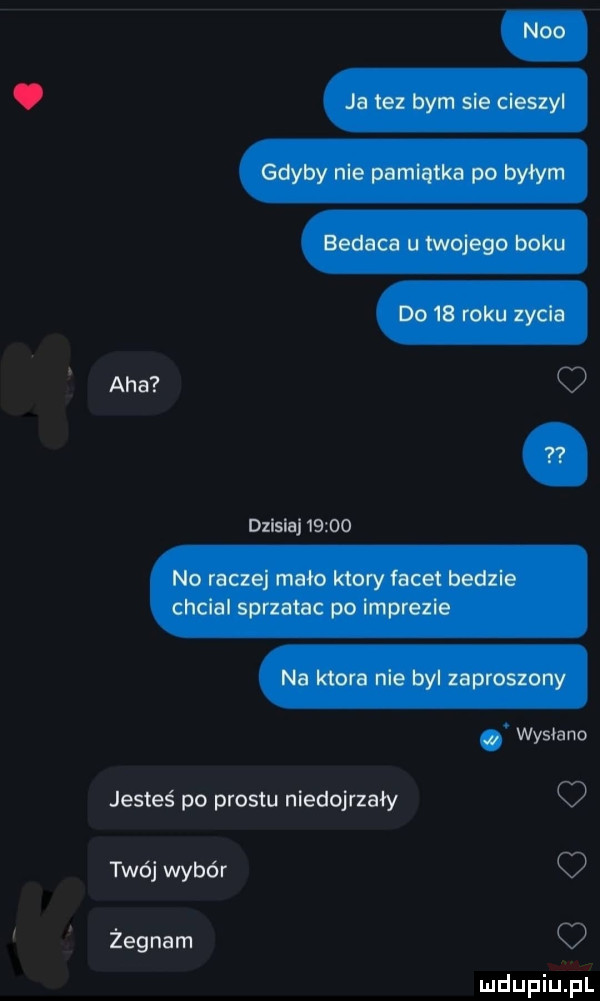 aha oo ilii dzlsla       jesteś po prestu niedojrzały twój wybór żegnam