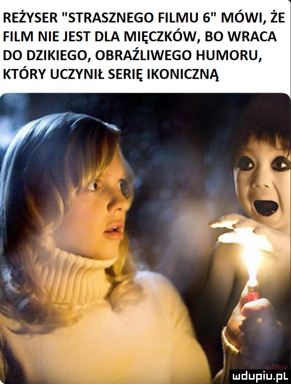 reżyser strasznego filmu   mówi że film nie jest dla mieczków bo wraca do dzikiego obraźliwego humoru który uczynił serie ikoniczną a