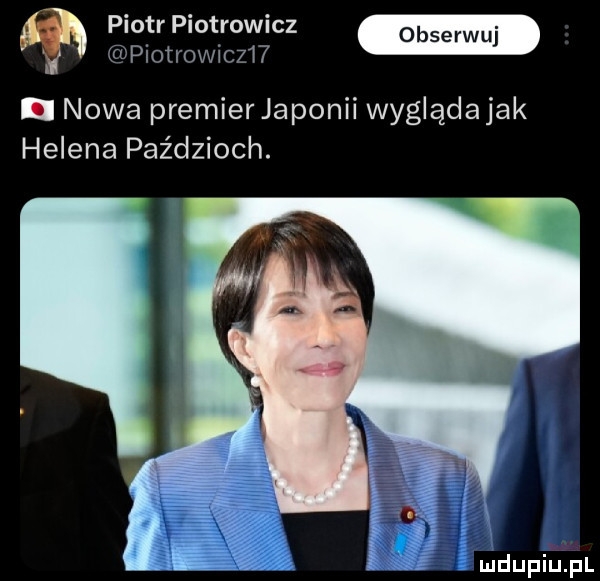 piotr piotrowicz i piotrowicz  . nowa premier japonii wyglądajak helena paździoch