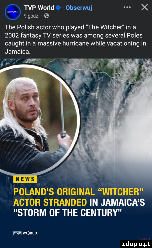 tvp wored. obserwuj x   godz e tee polish aktor who played tee witcher in a      fantasy tv series was among several polis caught in a massive hurricane weile vacationing in jamnica in jamnica s storm of tee cenzury wored