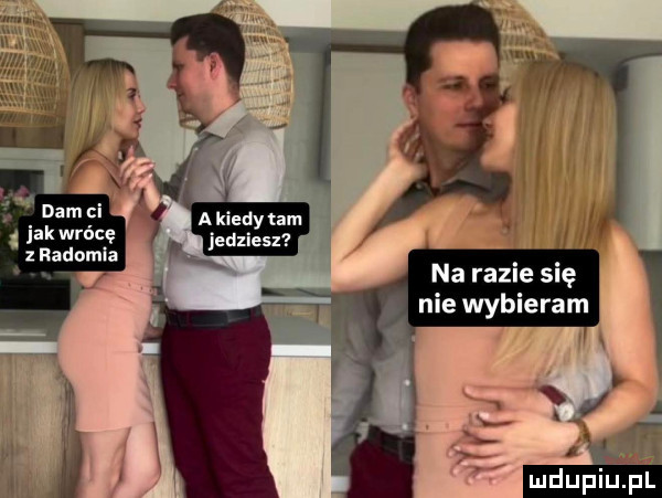 jakwrócę zradomla na razie się. nie wybieram