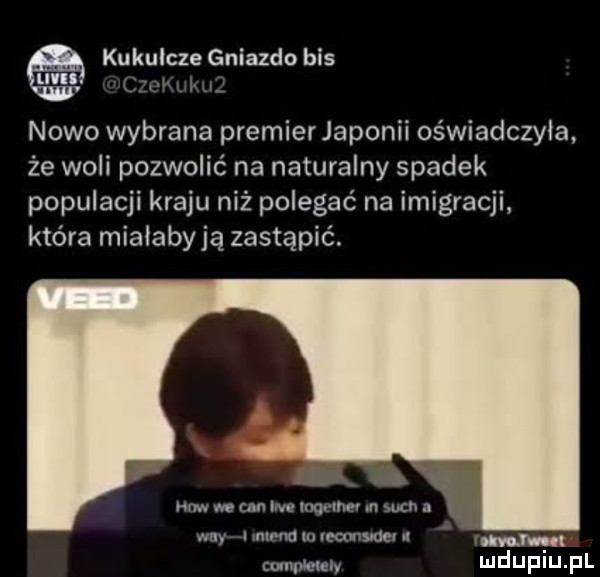 kukulcze gniazdo bis u nowo wybrana premier japonii oświadczyła że woli pozwolić na naturalny spadek populacji kraju niź polegać na imigracji która mialaby ją zastąpić.   mm we cnn lee luq mm n wen my i un in traumatic   in cgi uwm