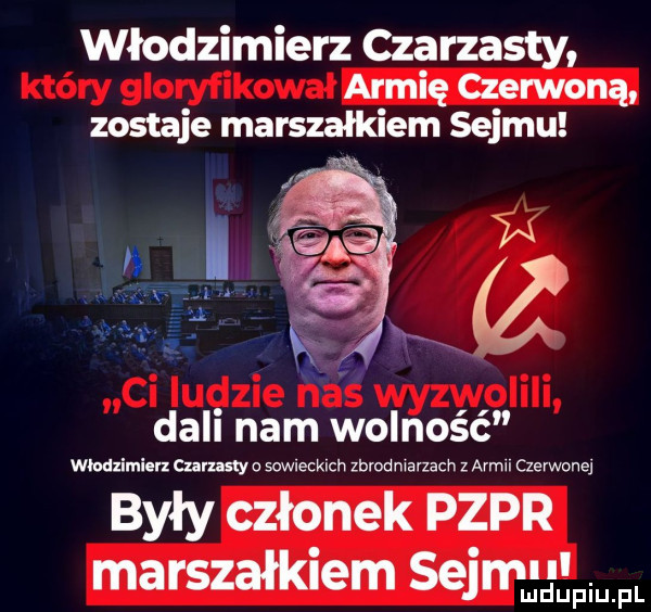 włodzimierz czarzasty armię czerwoną zostaje marszałkiem sejmu dali nam wolność włodzimierz czumy o sowieckich zbrodniarzem z armil czerwonej były członek pzpr marszałkiem sejn
