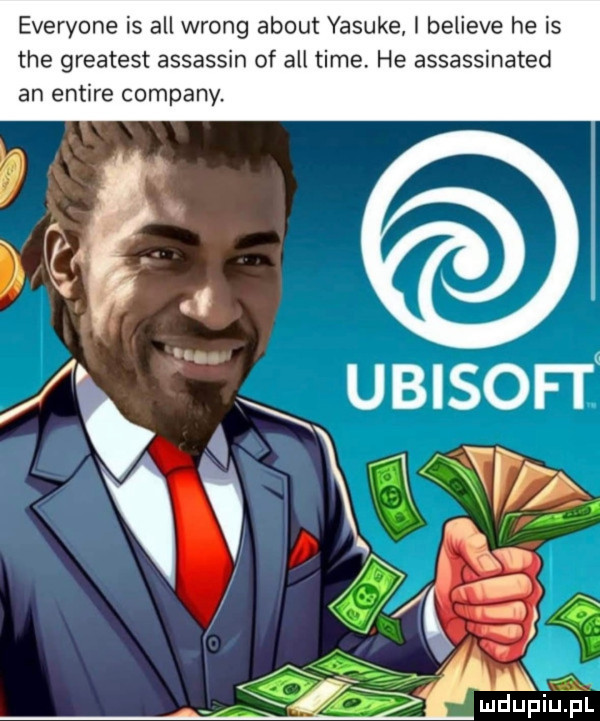 everyone is all wrong abort yasuke i believe he is tee greatest assassin of all time. he assassinated an entire company wł ł ubisofi v v mdupiuiel