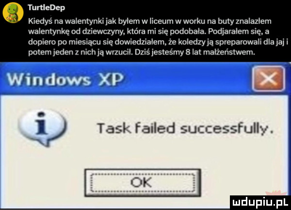 tumeoep kiedyś na walentynki jak bylem w liceum w worku na buty znalazłem walentynkę od dziewczyny które mi się podobala. podiaralem się a dopiero po miesząeu sie dowiedzialem że koledzy ją spreparowan dla jaj i peem jeden z nich ją wrzucił. dziś jesteśmy za la małżeństwem. invfl.   tusk falle j