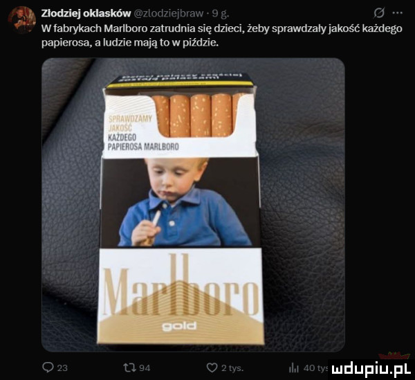 g. złodziej oklasków o. abakankami w imbrykach marlboro zammnla się dzieci zeby sprawdzały lakość kazdegu papierosa a lud ie mają to w piidiie. abakankami