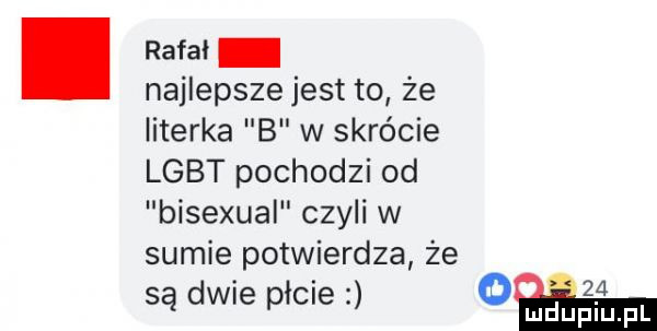 ratai najlepsze jest to że literka b w skrócie lgbt pochodzi od bisexual czyli w sumie potwierdza że są dwie picie.    o