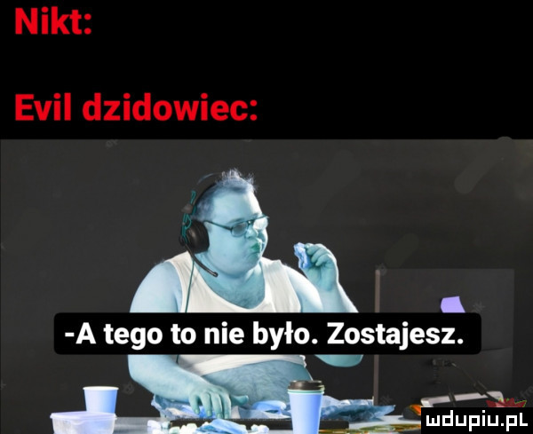 nikt emil dzikowiec a tego to nie było. zostajesz. la