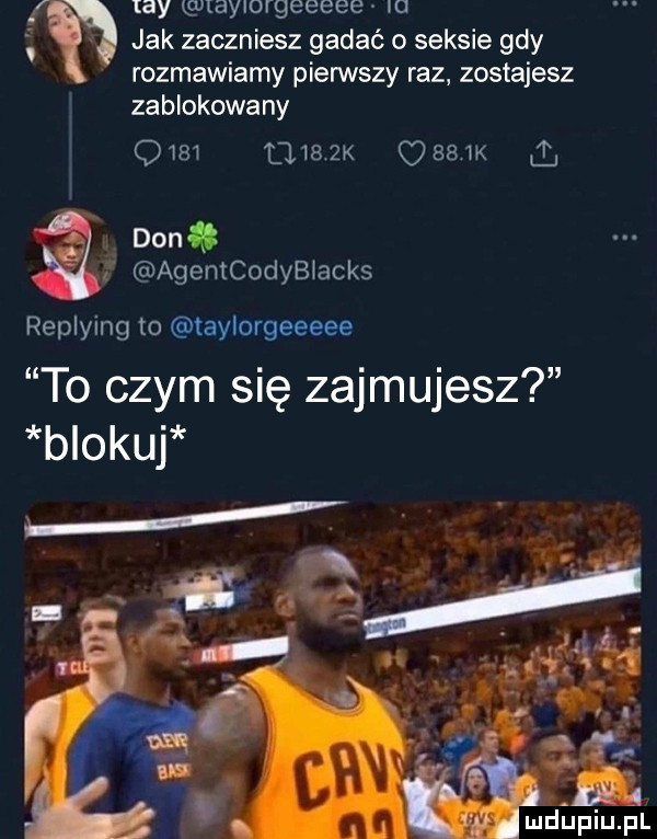 f idy aylorgeeeee iu jak zaczniesz gadać o seksie gdy rozmawiamy pierwszy raz zostajesz zablokowany      l     k obaw i. don agentcodybiacks replying to taylorgeeeee to czym się zajmujesz blokuj