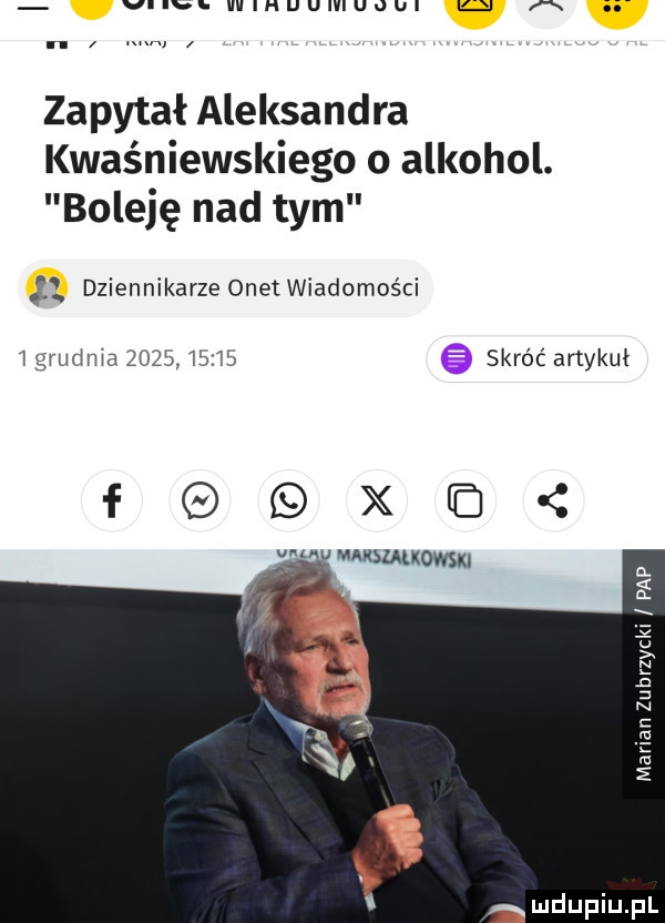 vum. uulnuumuoul q a    zapytał aleksandra kwaśniewskiego o alkohol. boleję nad tym   dziennikarze onet wiadomości tgrudma            skróć artykuł f xo mew n. o n   e e