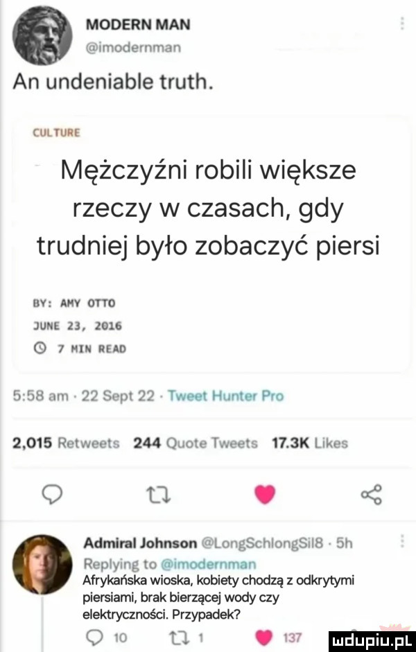 modern man m nmodemman an undeniable truth. mężczyźni robili większe rzeczy w czasach gdy trudniej było zobaczyć piersi sv w one jukk           nm nin      am    seat    tweet hume pro       retweets     quoke tweets     k limes q tj. admiral johmon ilongschiongsris  h replymg lo imodevnman afrykańska wioska kobiety chodzą z odkrytymi piersiami brak bierząoej wody czy elektryczności. przypadek ow n
