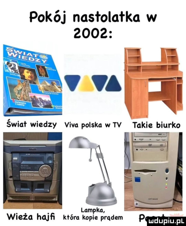 pokój nasłolałka w      v v w v v u t swiuł wiedzy viva polska w tv takie biurko lam ka wieża hajﬁ kiera kopie prądem