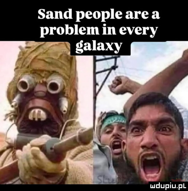 sand people are a problem in esery