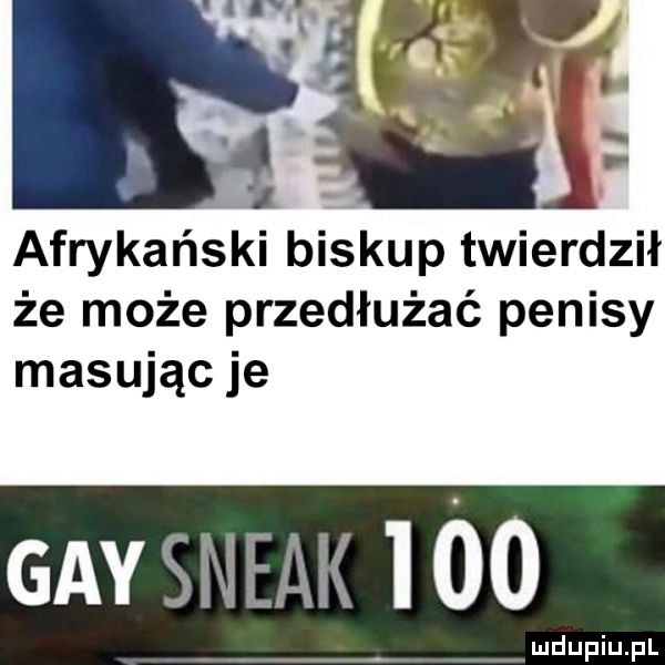 afrykański biskup twierdził że może przedłużać penisy masując je