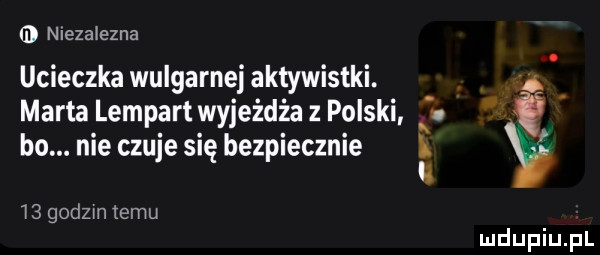 nlezaiezna marta lampart wyjeżdża z polski ucieczka wulgarnej aktywistki. a bo. nie czuje się bezpiecznie y    godom temu