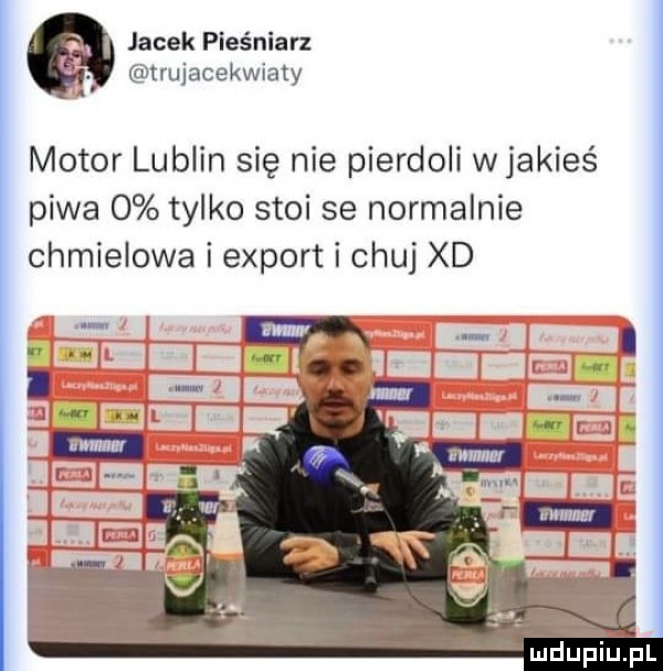 jacek pieśniarz trujacekwiaty motor lublin się nie pierdoli wjakieś piwa   tylko stoi se normalnie chmielowa i export i chuj xd mdupluipl