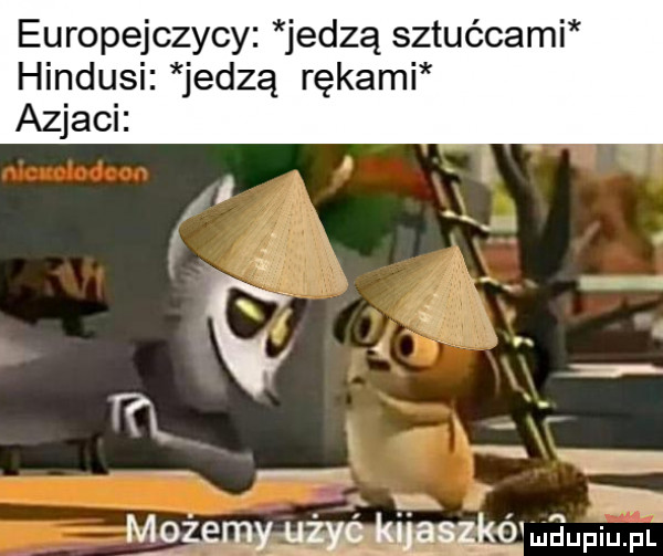 europejczycy jedzą sztućcami hindusi jedzą rękami azjaci. abakankami m zemstmsmmaumm