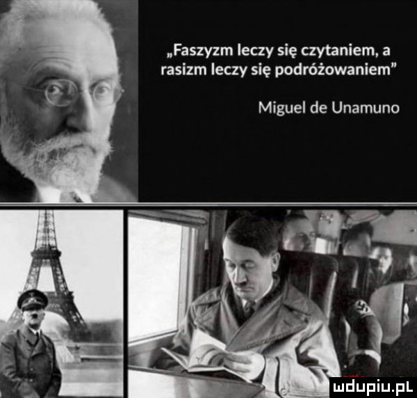 faszyzm leczy się czytaniem. a rasizm leczy się podróżowaniem miguel de unamuno