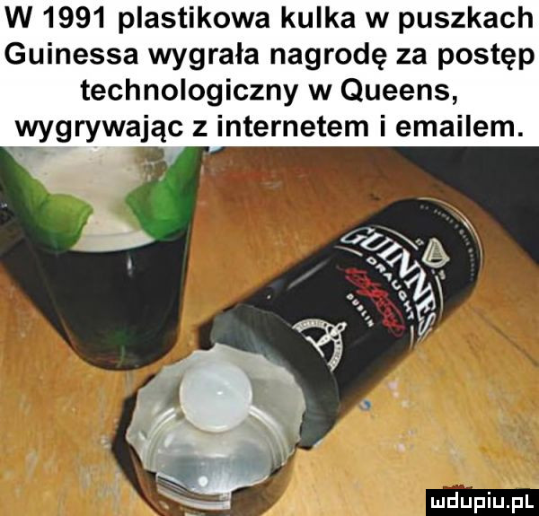 w      plastikowa kulka w puszkach guinessa wygrała nagrodę za postęp technologiczny w queens wygrywając z internetem i emailem